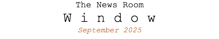 The News Room W i n d o w September 2025